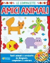 Amici animali. Ediz. illustrata