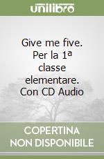 Give me five. Per la 1ª classe elementare. Con CD Audio libro