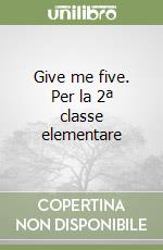 Give me five. Per la 2ª classe elementare