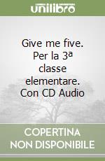 Give me five. Per la 3ª classe elementare. Con CD Audio