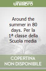 Around the summer in 80 days. Per la 1ª classe della Scuola media