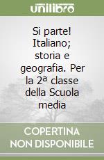 Si parte! Italiano; storia e geografia. Per la 2ª classe della Scuola media