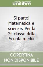 Si parte! Matematica e scienze. Per la 2ª classe della Scuola media