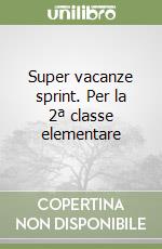 Super vacanze sprint. Per la 2ª classe elementare