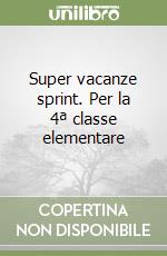 Super vacanze sprint. Per la 4ª classe elementare