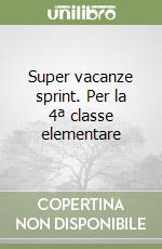 Super vacanze sprint. Per la 4ª classe elementare libro