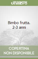 Bimbo frutta. 2-3 anni
