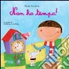 Non ho tempo! Ediz. illustrata libro