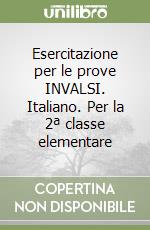 Esercitazione per le prove INVALSI. Italiano. Per la 2ª classe elementare libro