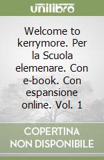 Welcome to kerrymore. Per la Scuola elemenare. Con e-book. Con espansione online. Vol. 1 libro