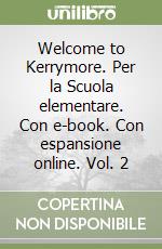 Welcome to Kerrymore. Per la Scuola elementare. Con e-book. Con espansione online. Vol. 2 libro