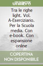 Tra le righe light. Vol. A-Eserciziario. Per la Scuola media. Con e-book. Con espansione online libro