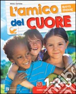 L'amico del cuore. Vol. 4-5. Per la Scuola element libro