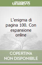 L'enigma di pagina 100. Con espansione online libro