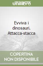 Evviva i dinosauri. Attacca-stacca