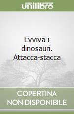 Evviva i dinosauri. Attacca-stacca libro