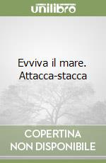 Evviva il mare. Attacca-stacca libro