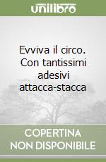 Evviva il circo. Con tantissimi adesivi attacca-stacca libro