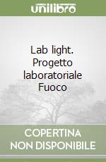 Lab light. Progetto laboratoriale Fuoco