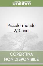 Piccolo mondo 2/3 anni