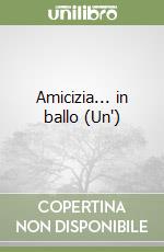 Amicizia... in ballo (Un') libro