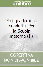 Mio quaderno a quadretti. Per la Scuola materna (Il) libro