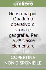 Geostoria più. Quaderno operativo di storia e geografia. Per la 3ª classe elementare