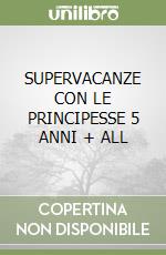 SUPERVACANZE CON LE PRINCIPESSE 5 ANNI + ALL libro