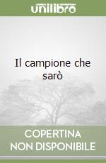 Il campione che sarò libro