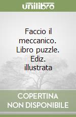 Faccio il meccanico. Libro puzzle. Ediz. illustrata libro