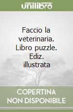 Faccio la veterinaria. Libro puzzle. Ediz. illustrata libro