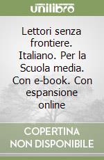 Lettori senza frontiere. Italiano. Per la Scuola media. Con e-book. Con espansione online libro