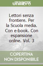 Lettori senza frontiere. Per la Scuola media. Con e-book. Con espansione online. Vol. 3 libro