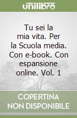 Tu sei la mia vita. Per la Scuola media. Con e-book. Con espansione online. Vol. 1 libro