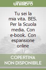 Tu sei la mia vita. BES. Per la Scuola media. Con e-book. Con espansione online libro