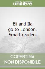 Eli and Ila go to London. Smart readers