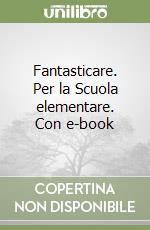 Fantasticare. Per la Scuola elementare. Con e-book libro