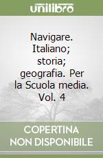 Navigare. Italiano; storia; geografia. Per la Scuola media. Vol. 4 libro