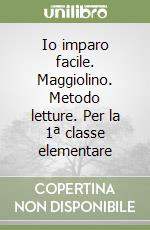 Io imparo facile. Maggiolino. Metodo letture. Per la 1ª classe elementare libro