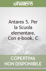 Antares 5. Per la Scuola elementare. Con e-book. C libro