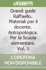 Grandi guide Raffaello. Materiali per il docente. Antropologica. Per la Scuola elementare. Vol. 1 libro