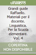 Grandi guide Raffaello. Materiali per il docente. Linguistica. Per la Scuola elementare. Vol. 4 libro