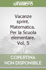 Vacanze sprint. Matematica. Per la Scuola elementare. Vol. 5 libro