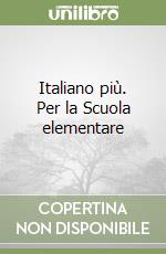 Italiano più. Per la Scuola elementare libro