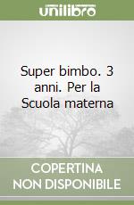 Super bimbo. 3 anni. Per la Scuola materna   libro