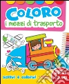 Coloro i mezzi di trasporto. Ediz. illustrata libro