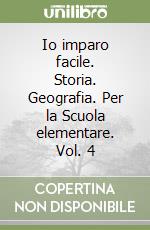 Io imparo facile. Storia. Geografia. Per la Scuola elementare. Vol. 4 libro
