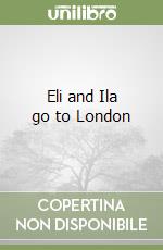 Eli and Ila go to London