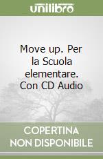 Move up. Per la Scuola elementare. Con CD Audio