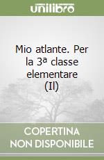 Mio atlante. Per la 3ª classe elementare (Il) libro